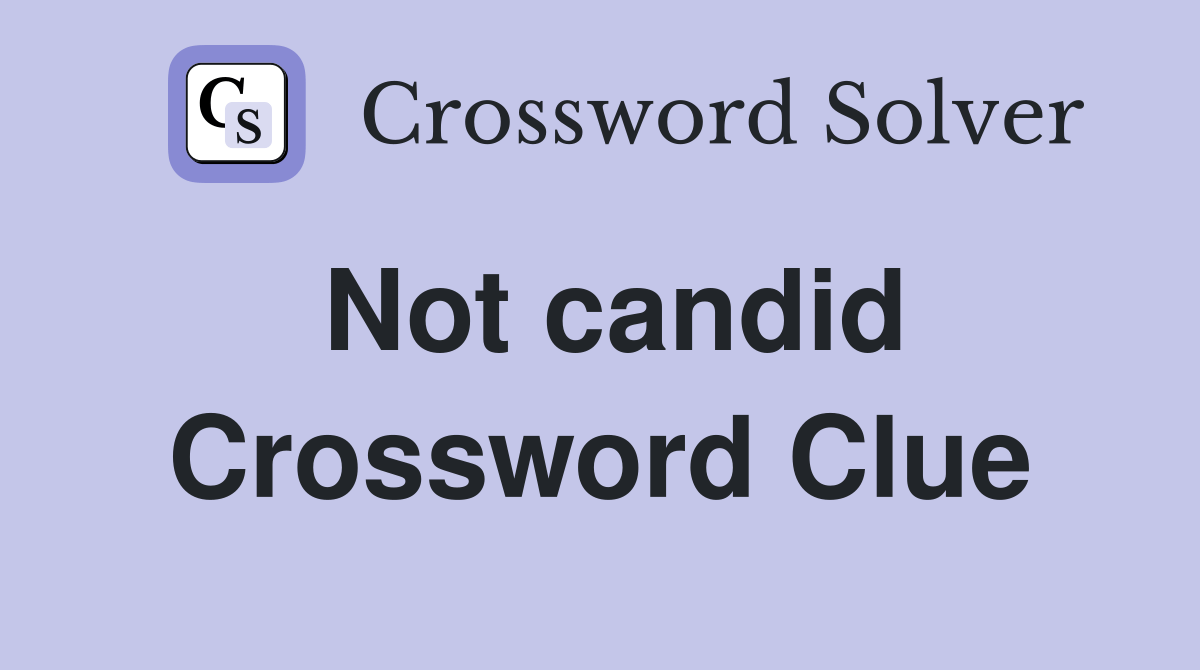 Not candid - Crossword Clue Answers - Crossword Solver
